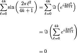 \begin{aligned}  \\ \sum\limits^{4k}_{\ell = 0} \sin\left(\dfrac{2\pi \ell^2}{4k + 1}\right) &= \sum\limits^{4k}_{\ell = 0} \Im\left(e^{i\frac{2\pi \ell^2}{4k + 1}}\right) \\\ \\ &= \Im \left(\sum\limits^{4k}_{\ell = 0} e^{i\frac{2\pi \ell^2}{4k + 1}}\right) \\\ \\ &= 0 \\ \end{aligned}